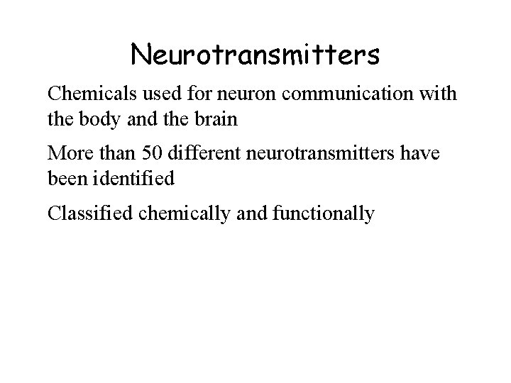 Neurotransmitters Chemicals used for neuron communication with the body and the brain More than