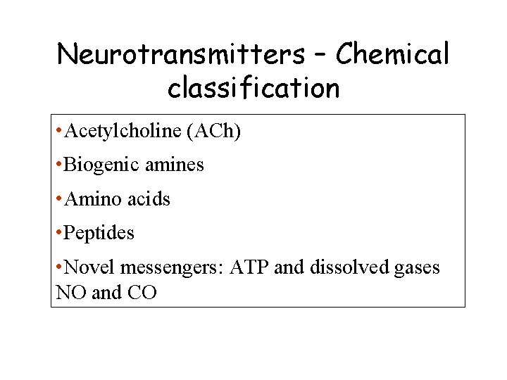 Neurotransmitters – Chemical classification • Acetylcholine (ACh) • Biogenic amines • Amino acids •