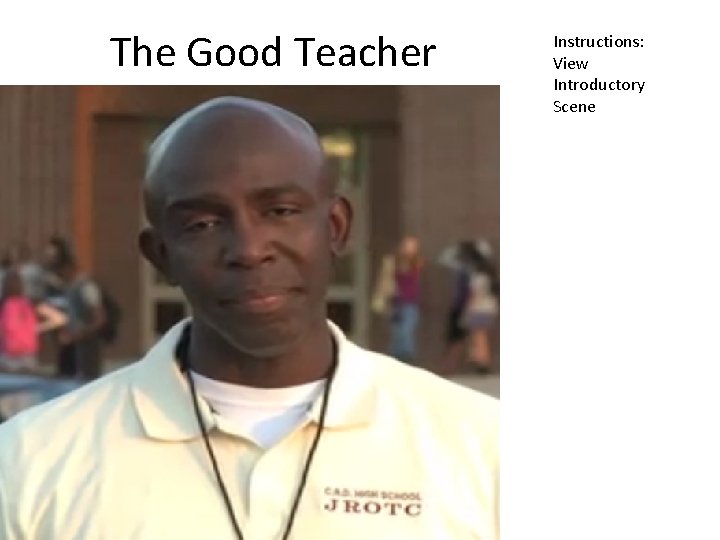 The Good Teacher Instructions: View Introductory Scene 