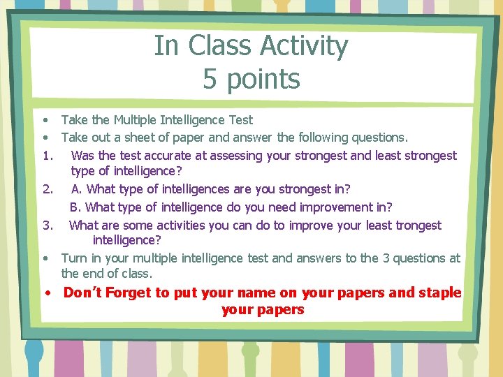 In Class Activity 5 points • Take the Multiple Intelligence Test • Take out