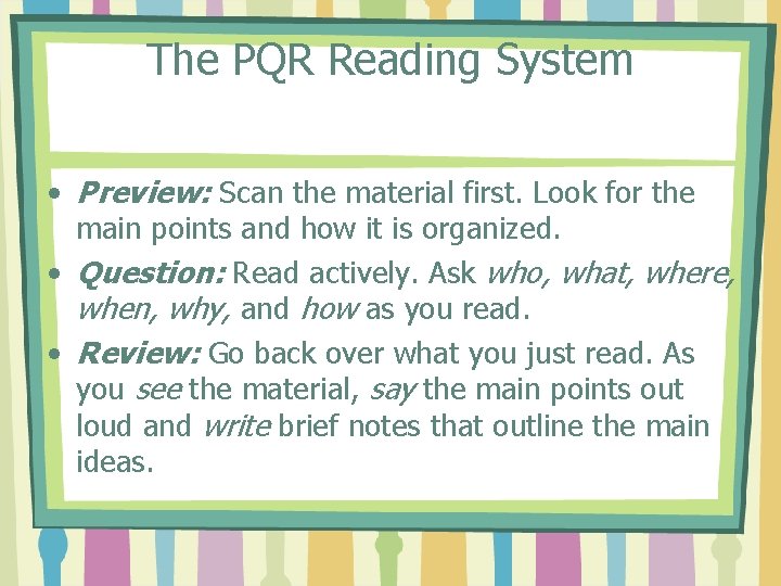 The PQR Reading System • Preview: Scan the material first. Look for the main