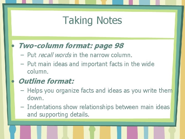 Taking Notes • Two-column format: page 98 – Put recall words in the narrow