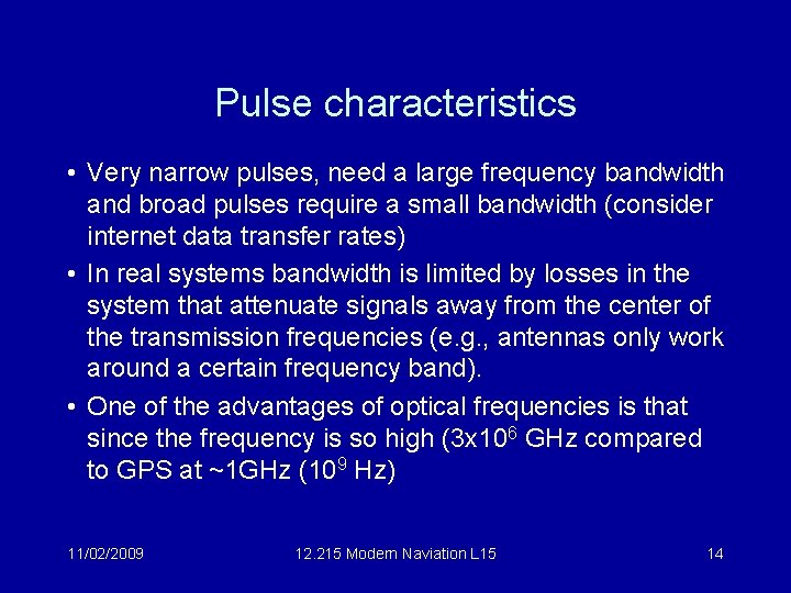 Pulse characteristics • Very narrow pulses, need a large frequency bandwidth and broad pulses