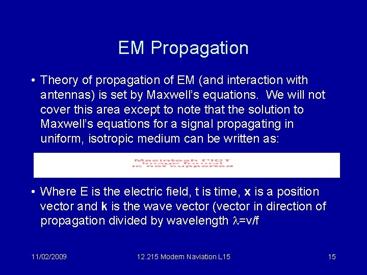 EM Propagation • Theory of propagation of EM (and interaction with antennas) is set