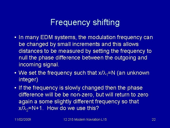 Frequency shifting • In many EDM systems, the modulation frequency can be changed by