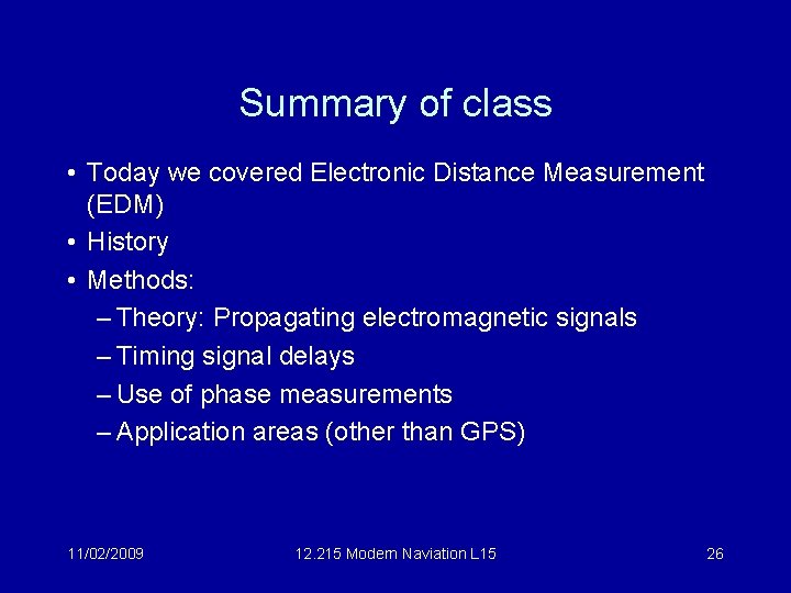 Summary of class • Today we covered Electronic Distance Measurement (EDM) • History •