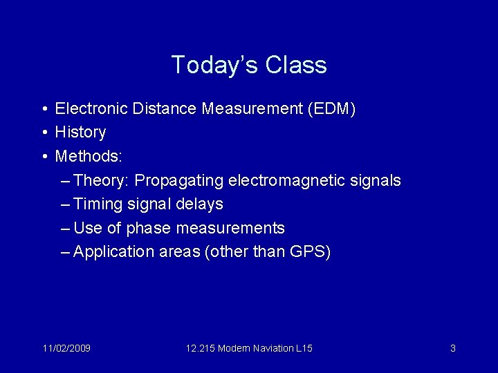 Today’s Class • Electronic Distance Measurement (EDM) • History • Methods: – Theory: Propagating