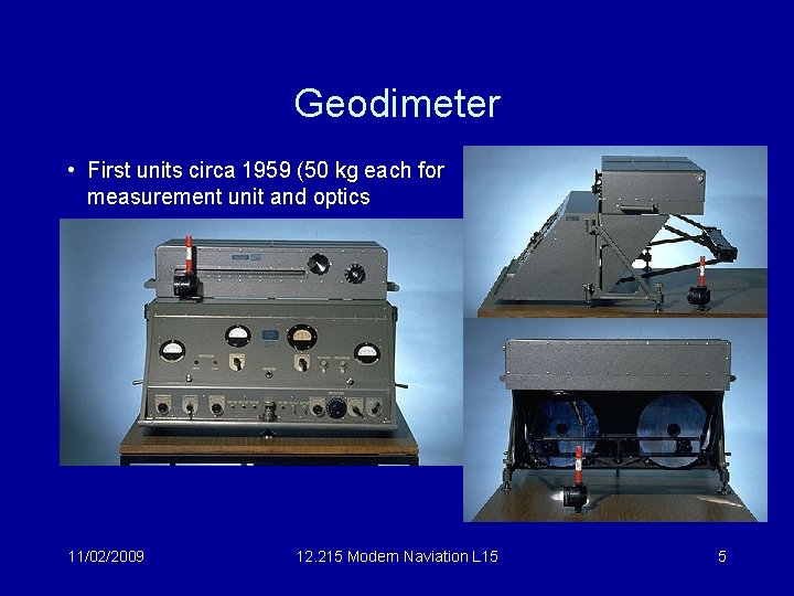 Geodimeter • First units circa 1959 (50 kg each for measurement unit and optics