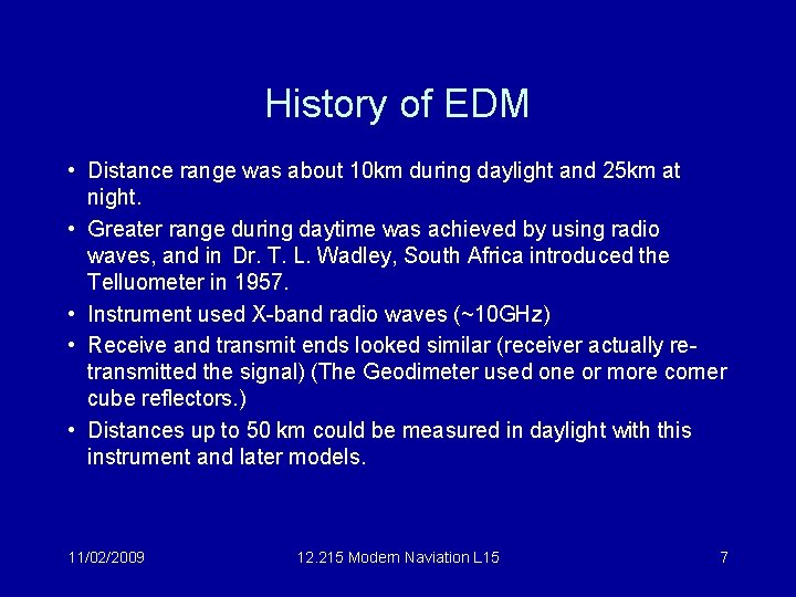 History of EDM • Distance range was about 10 km during daylight and 25