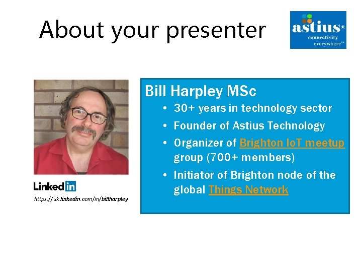 About your presenter Bill Harpley MSc https: //uk. linkedin. com/in/billharpley • 30+ years in