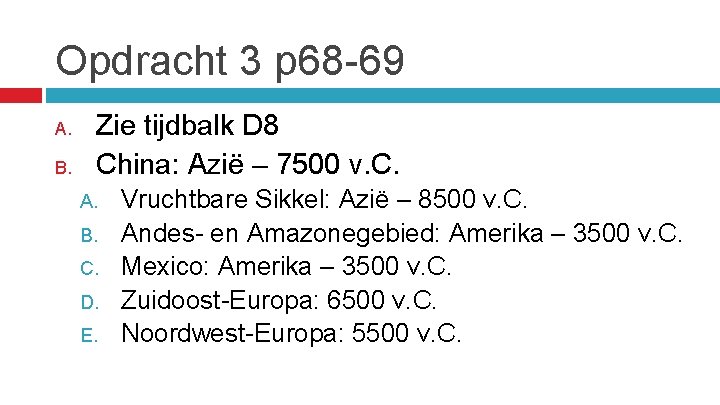 Opdracht 3 p 68 -69 A. B. Zie tijdbalk D 8 China: Azië –