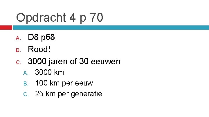 Opdracht 4 p 70 A. B. C. D 8 p 68 Rood! 3000 jaren