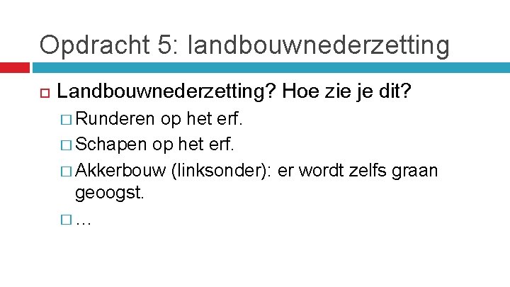 Opdracht 5: landbouwnederzetting Landbouwnederzetting? Hoe zie je dit? � Runderen op het erf. �