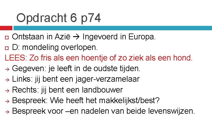 Opdracht 6 p 74 Ontstaan in Azië Ingevoerd in Europa. D: mondeling overlopen. LEES: