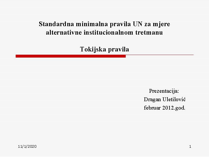 Standardna minimalna pravila UN za mjere alternativne institucionalnom tretmanu Tokijska pravila Prezentacija: Dragan Uletilović