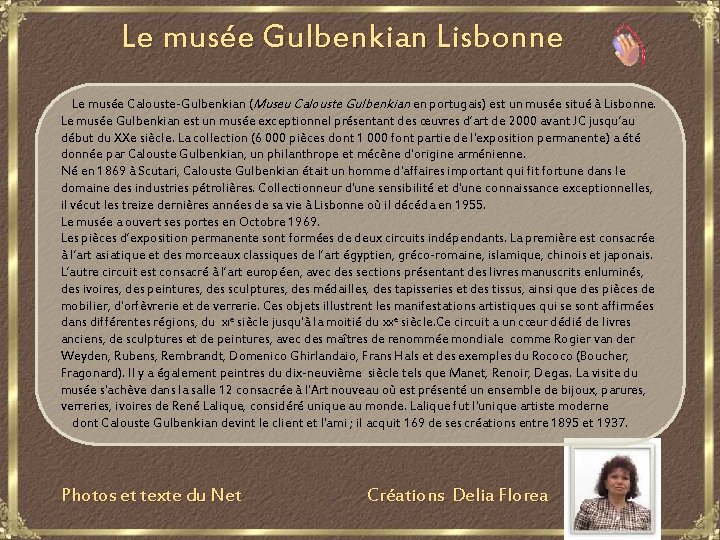 Le musée Gulbenkian Lisbonne Le musée Calouste-Gulbenkian (Museu Calouste Gulbenkian en portugais) est un