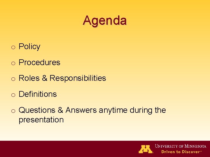Agenda o Policy o Procedures o Roles & Responsibilities o Definitions o Questions &