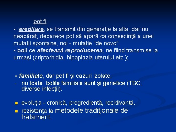 pot fi: - ereditare, se transmit din generaţie la alta, dar nu neapărat, deoarece