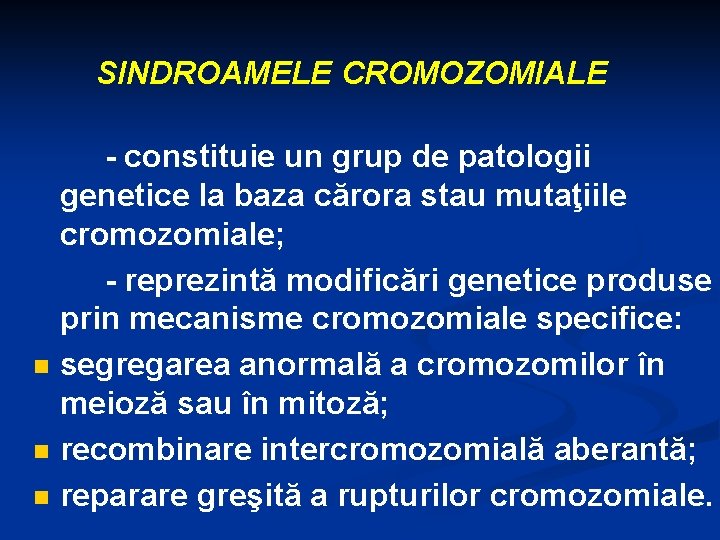 SINDROAMELE CROMOZOMIALE n n n - constituie un grup de patologii genetice la baza