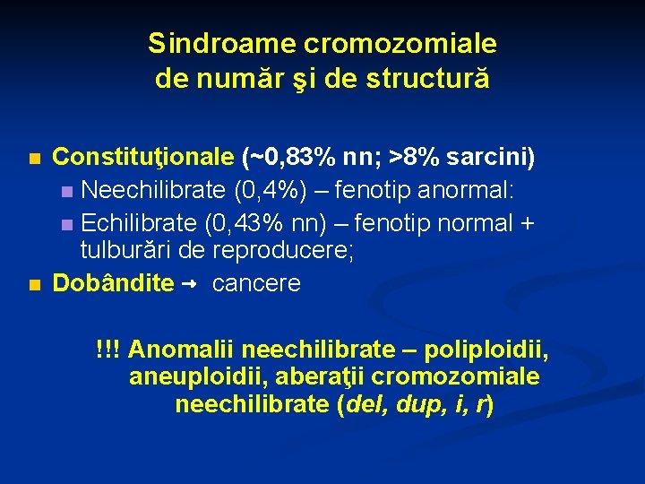 Sindroame cromozomiale de număr şi de structură n n Constituţionale (~0, 83% nn; >8%