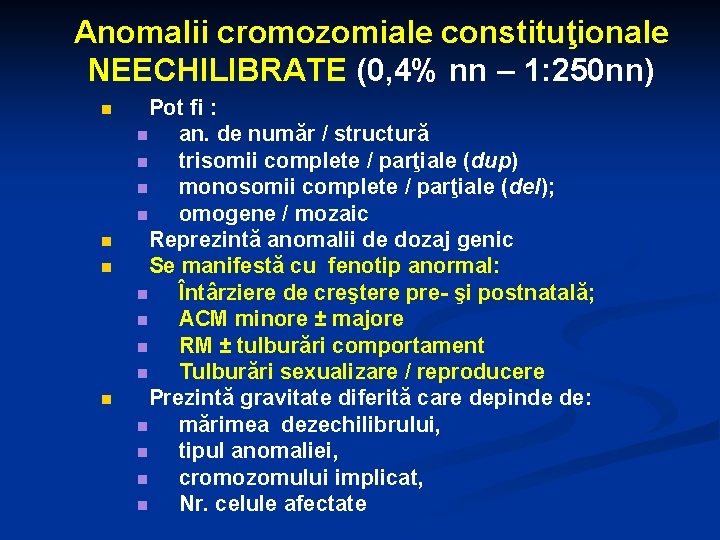 Anomalii cromozomiale constituţionale NEECHILIBRATE (0, 4% nn – 1: 250 nn) n n Pot