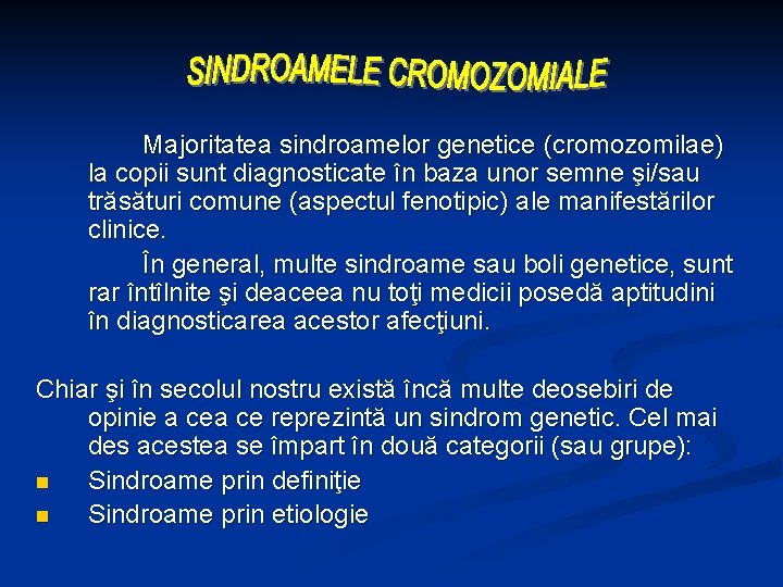 Majoritatea sindroamelor genetice (cromozomilae) la copii sunt diagnosticate în baza unor semne şi/sau trăsături