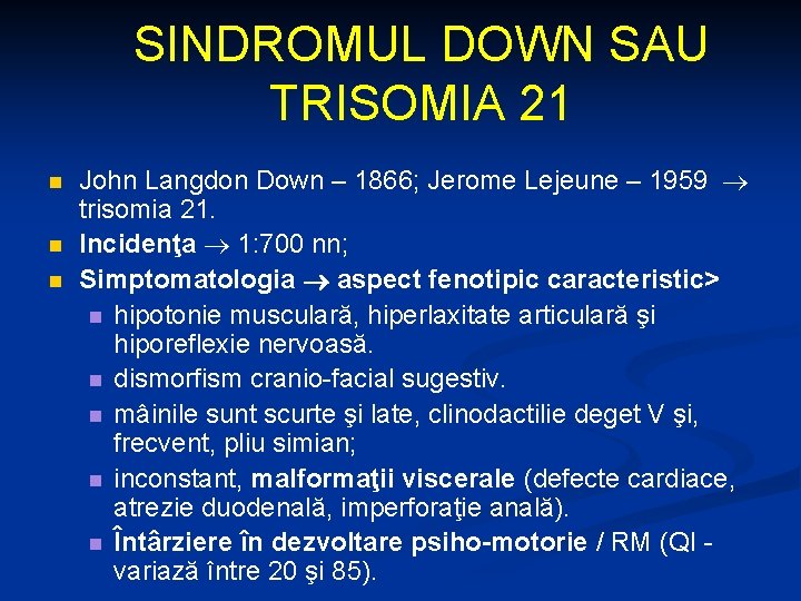 SINDROMUL DOWN SAU TRISOMIA 21 n n n John Langdon Down – 1866; Jerome