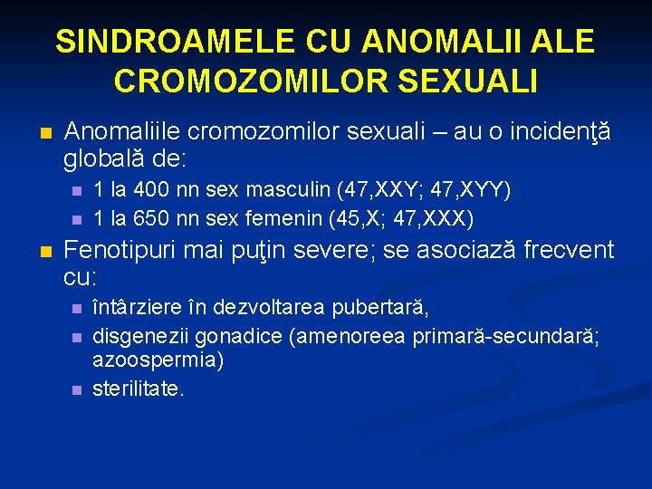 SINDROAMELE CU ANOMALII ALE CROMOZOMILOR SEXUALI n Anomaliile cromozomilor sexuali – au o incidenţă