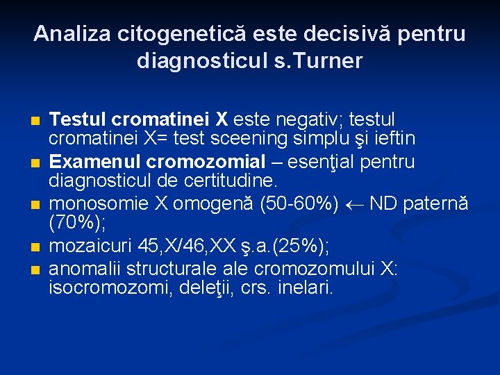Analiza citogenetică este decisivă pentru diagnosticul s. Turner n n n Testul cromatinei X