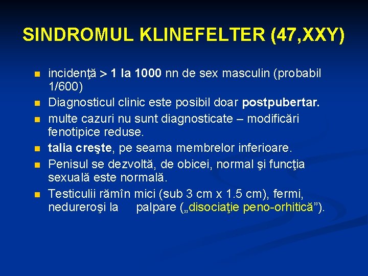 SINDROMUL KLINEFELTER (47, XXY) n n n incidenţă 1 la 1000 nn de sex