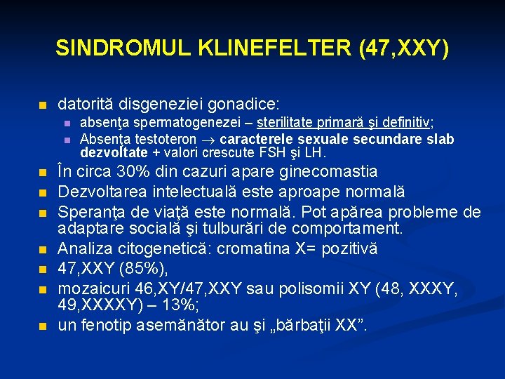 SINDROMUL KLINEFELTER (47, XXY) n datorită disgeneziei gonadice: n n n n n absenţa