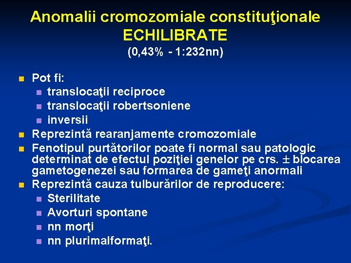 Anomalii cromozomiale constituţionale ECHILIBRATE (0, 43% - 1: 232 nn) n n Pot fi: