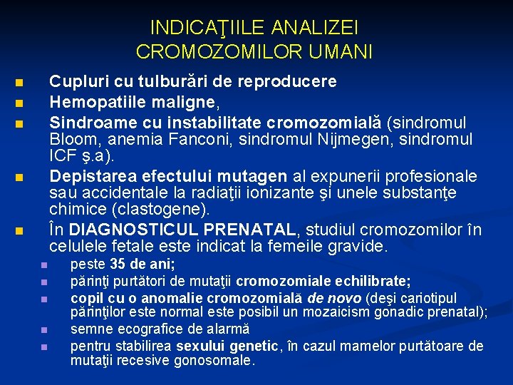 INDICAŢIILE ANALIZEI CROMOZOMILOR UMANI Cupluri cu tulburări de reproducere Hemopatiile maligne, Sindroame cu instabilitate