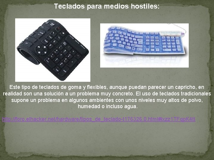 Teclados para medios hostiles: Este tipo de teclados de goma y flexibles, aunque puedan