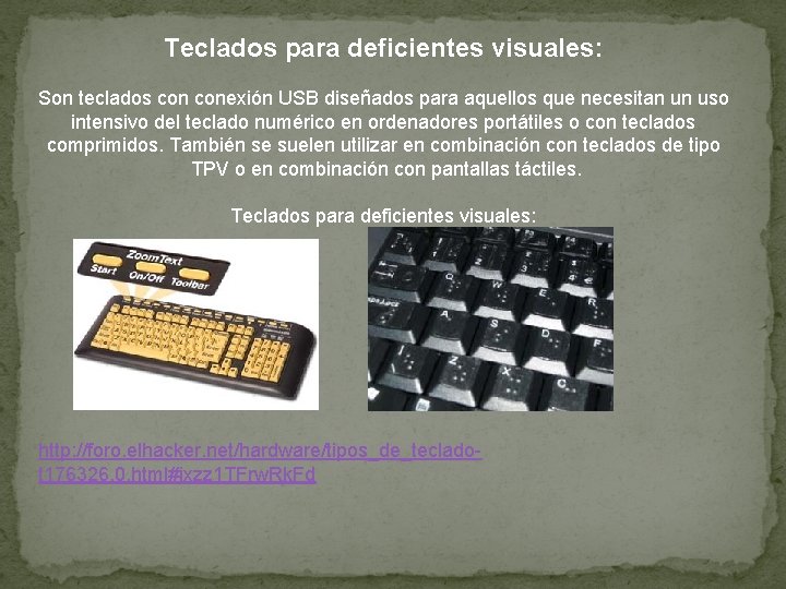 Teclados para deficientes visuales: Son teclados conexión USB diseñados para aquellos que necesitan un