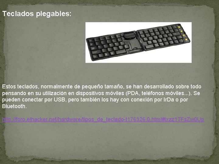 Teclados plegables: Estos teclados, normalmente de pequeño tamaño, se han desarrollado sobre todo pensando