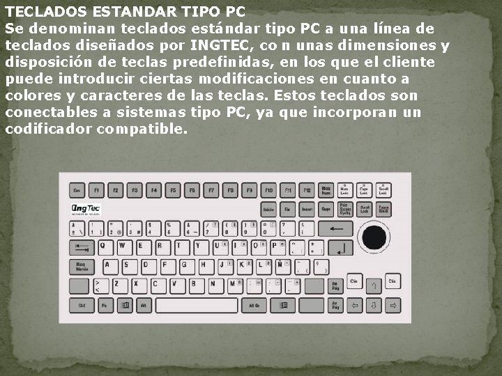 TECLADOS ESTANDAR TIPO PC Se denominan teclados estándar tipo PC a una línea de