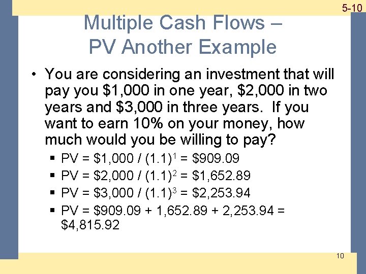 Multiple Cash Flows – PV Another Example 1 -10 5 -10 • You are