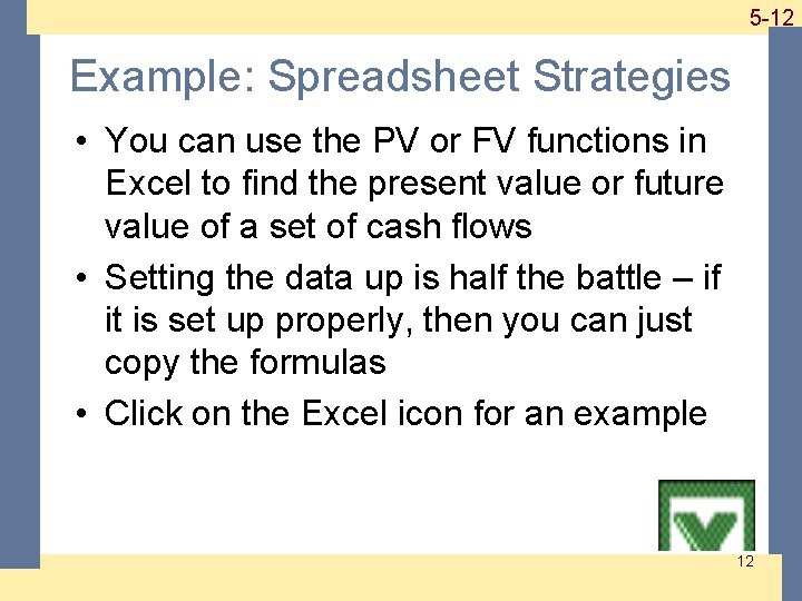 1 -12 5 -12 Example: Spreadsheet Strategies • You can use the PV or