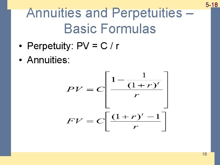 Annuities and Perpetuities – Basic Formulas 1 -18 5 -18 • Perpetuity: PV =