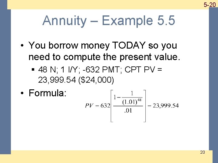 1 -20 5 -20 Annuity – Example 5. 5 • You borrow money TODAY