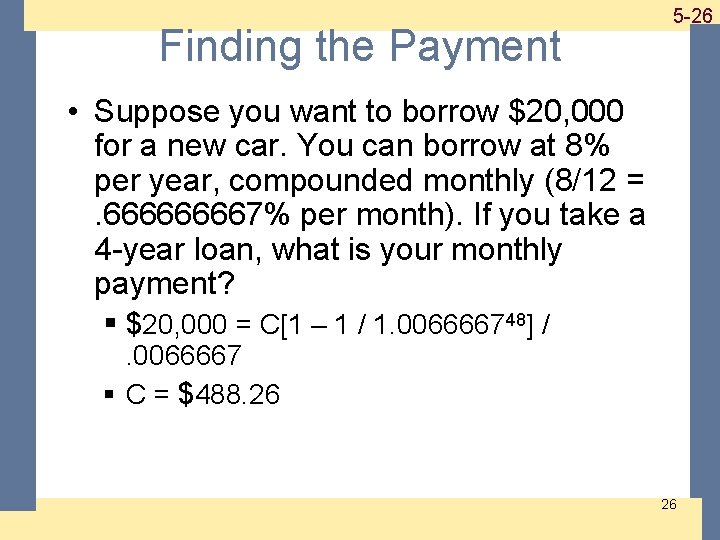 Finding the Payment 1 -26 5 -26 • Suppose you want to borrow $20,