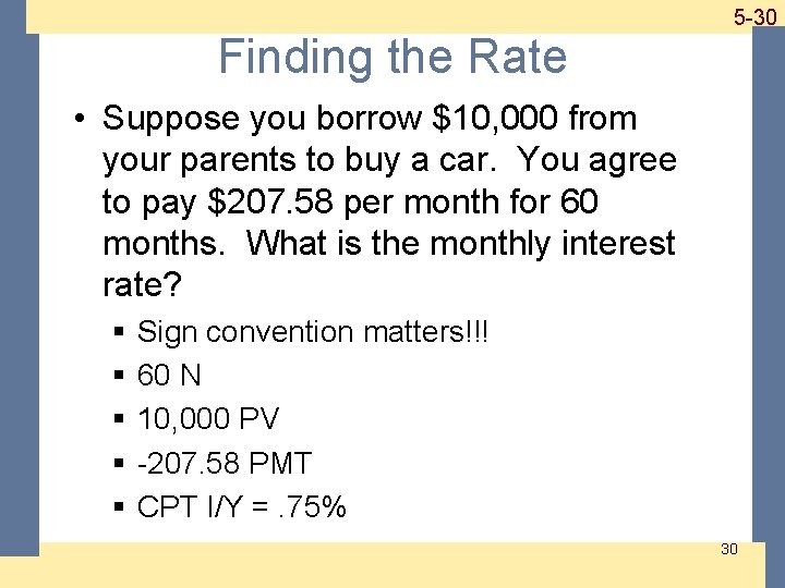 1 -30 5 -30 Finding the Rate • Suppose you borrow $10, 000 from