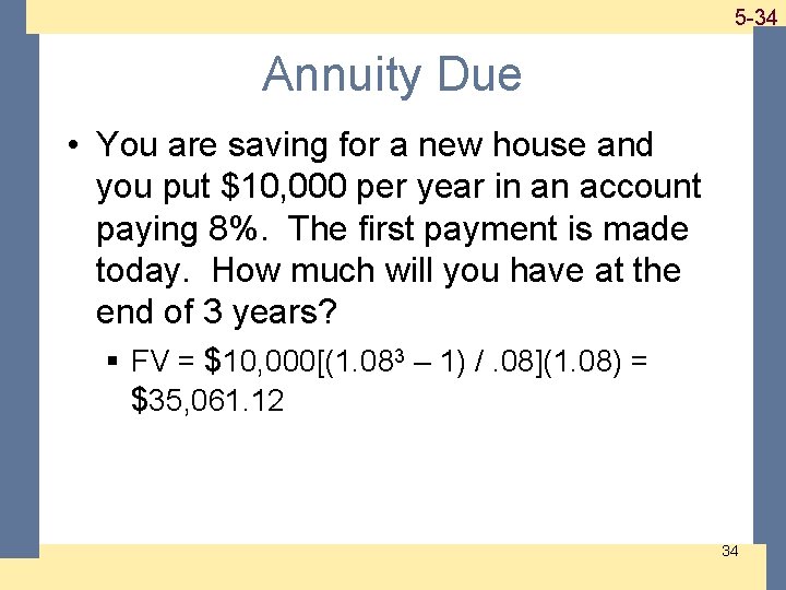 1 -34 5 -34 Annuity Due • You are saving for a new house