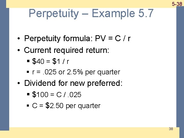 1 -38 5 -38 Perpetuity – Example 5. 7 • Perpetuity formula: PV =