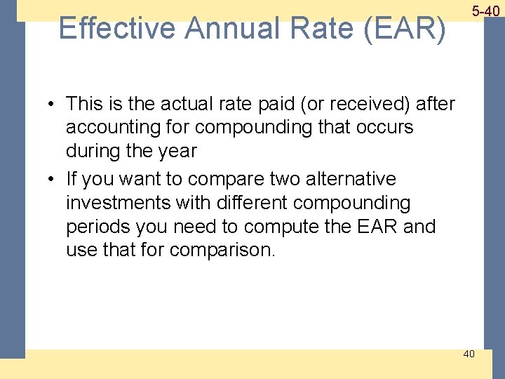 Effective Annual Rate (EAR) 1 -40 5 -40 • This is the actual rate