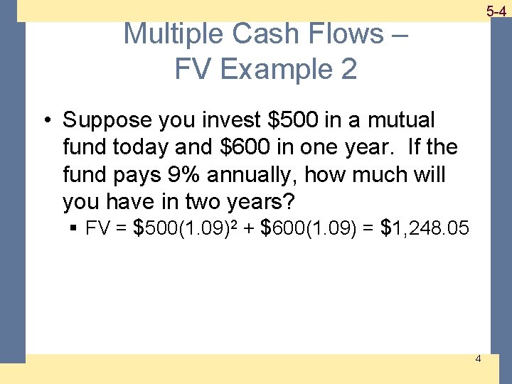 Multiple Cash Flows – FV Example 2 1 -4 5 -4 • Suppose you