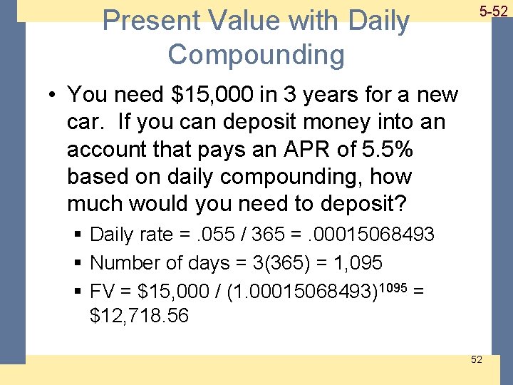 Present Value with Daily Compounding 1 -52 5 -52 • You need $15, 000