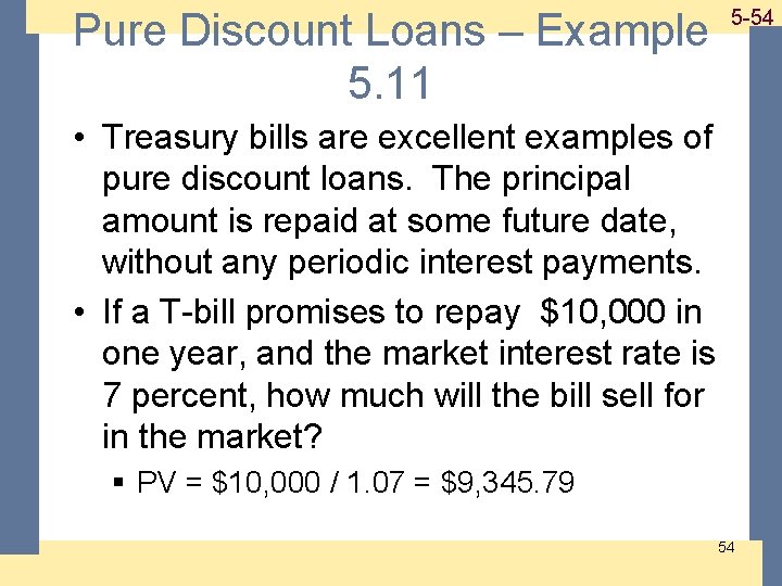 Pure Discount Loans – Example 5. 11 1 -54 5 -54 • Treasury bills