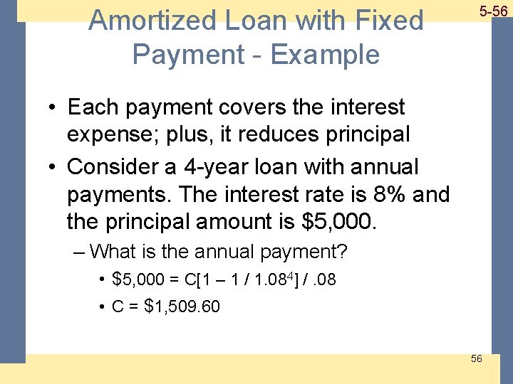 Amortized Loan with Fixed Payment - Example 1 -56 5 -56 • Each payment